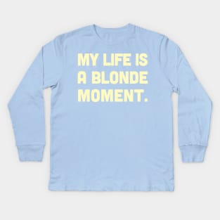 My Life Is A Blonde Moment - Typography Design Kids Long Sleeve T-Shirt